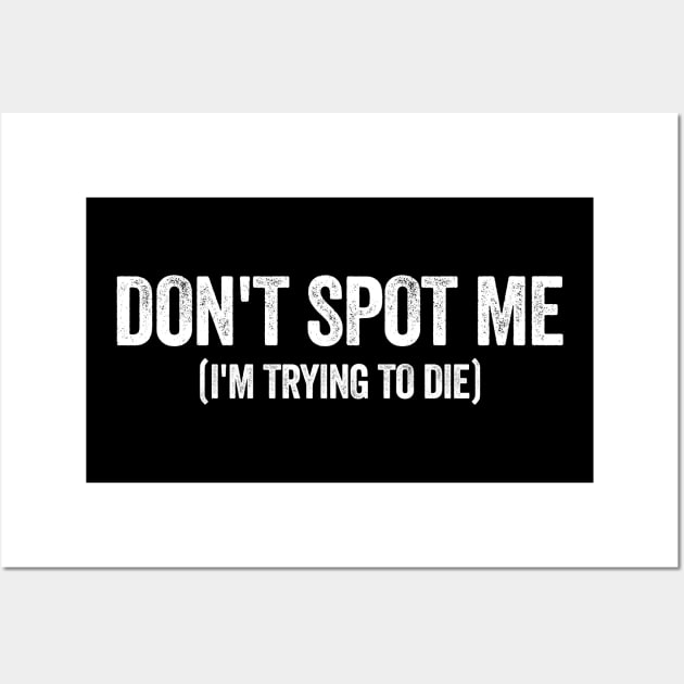 "Don't Spot Me, I'm Trying to Die" Bodybuilding Lifting Wall Art by Hamza Froug